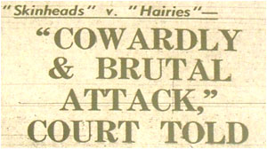 “Skinheads” v “Hairies” - “COWARDLY & BRUTAL ATTACK,” COURT TOLD